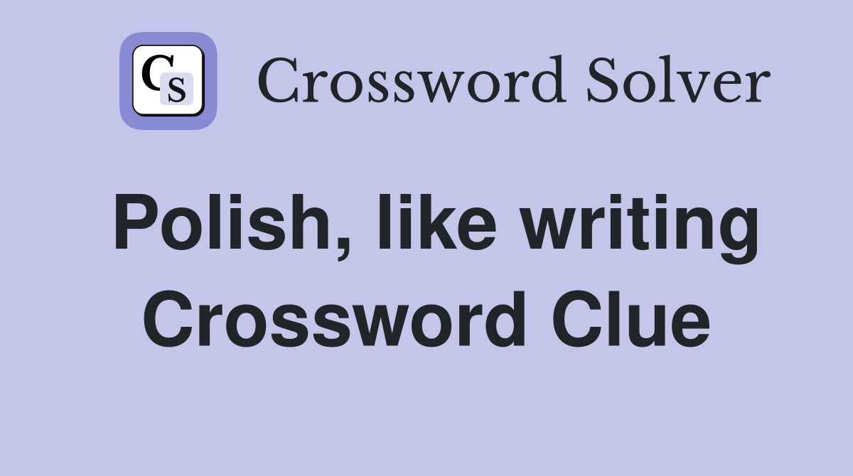 Polish, like writing Crossword Clue