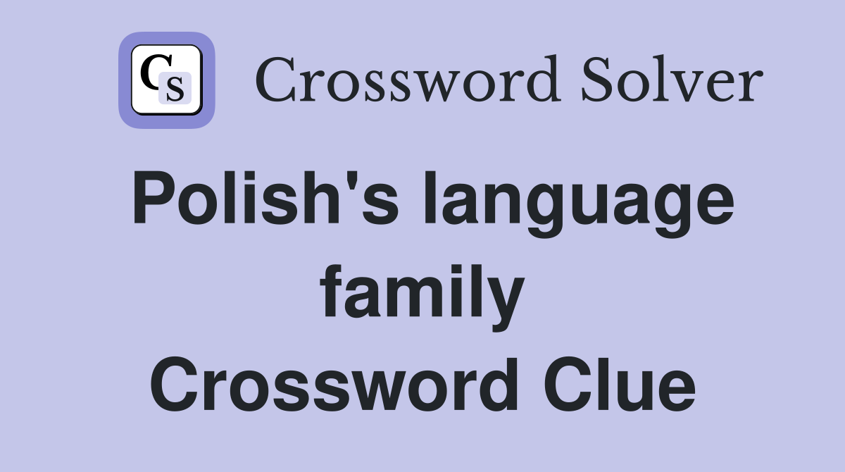 Polish's language family Crossword Clue