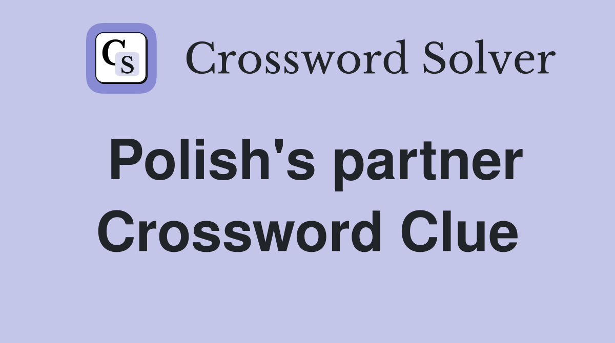 Polish's partner Crossword Clue