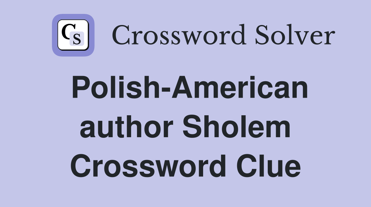 Polish-American author Sholem Crossword Clue