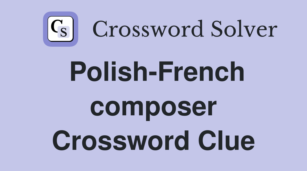Polish-French composer Crossword Clue