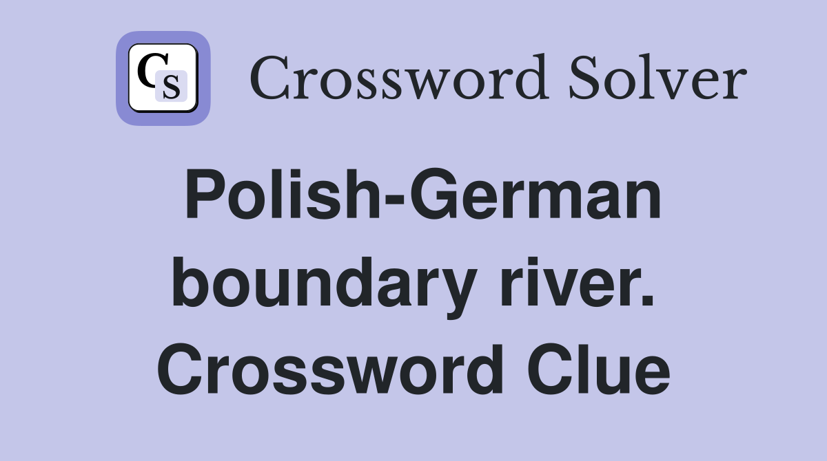 Polish-German boundary river. Crossword Clue