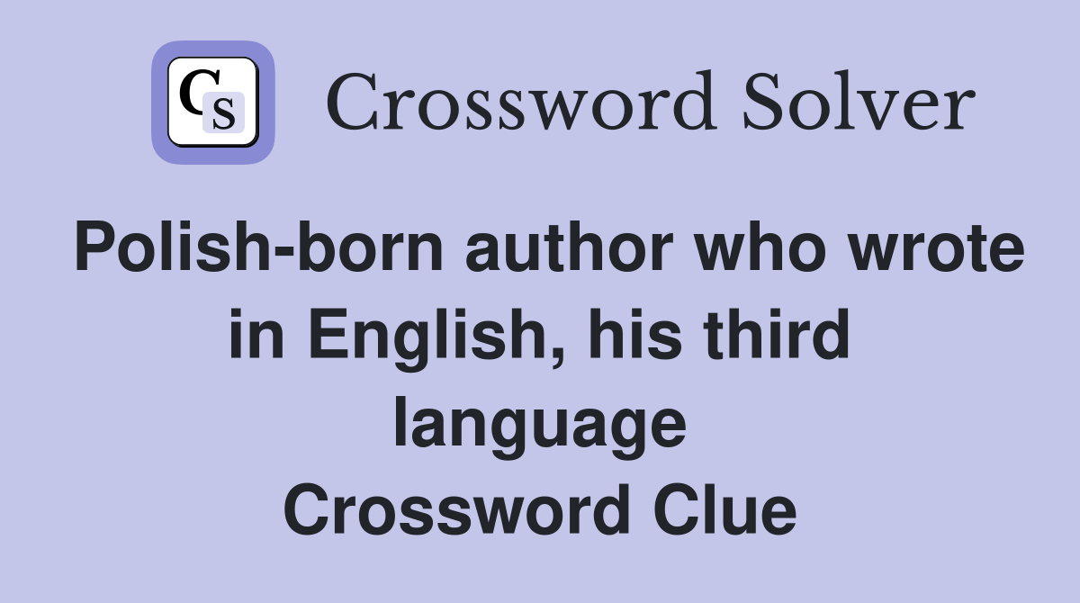 Polish-born author who wrote in English, his third language Crossword Clue
