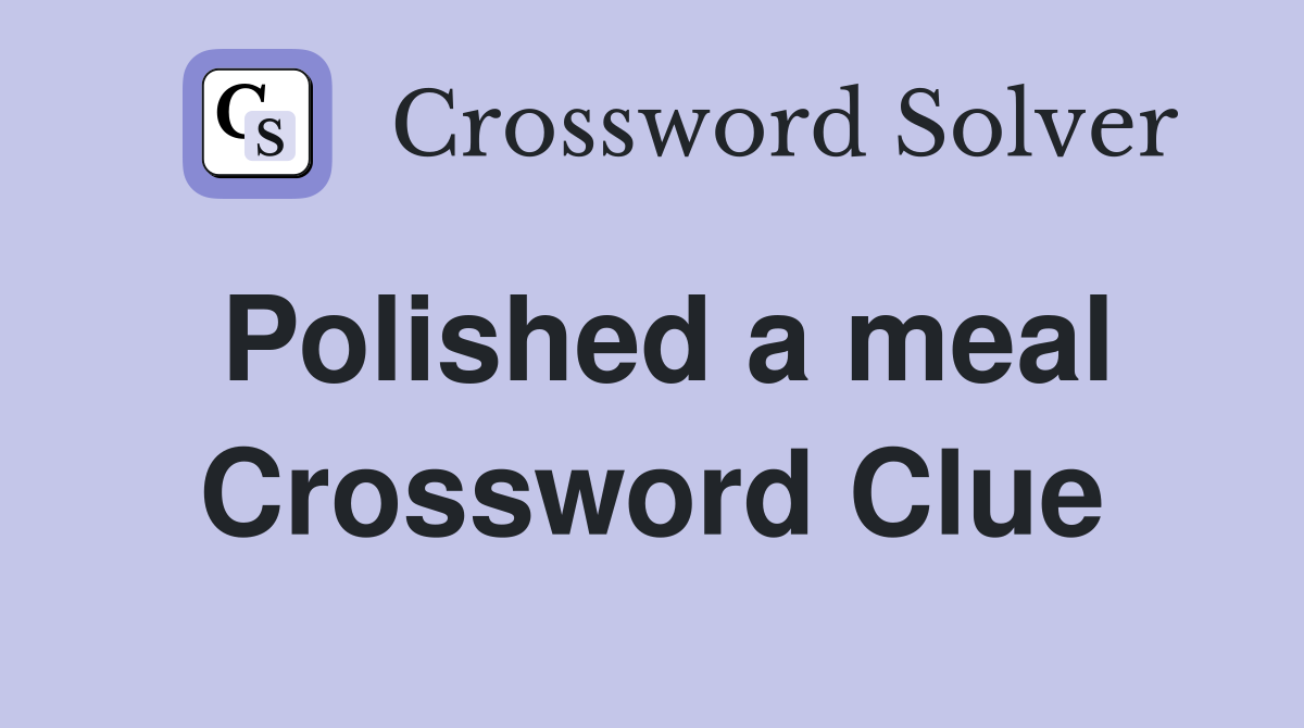 Polished a meal Crossword Clue