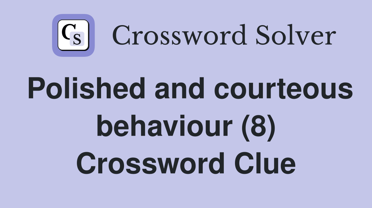 Polished and courteous behaviour (8) Crossword Clue