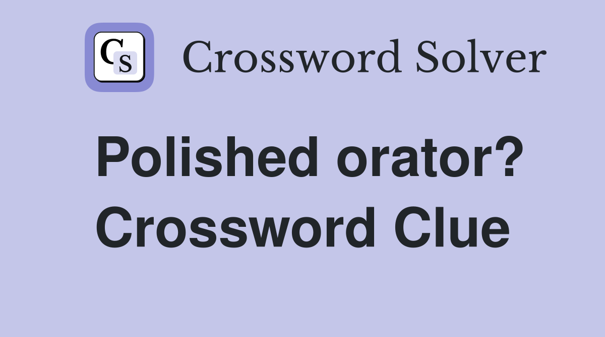 Polished orator? Crossword Clue