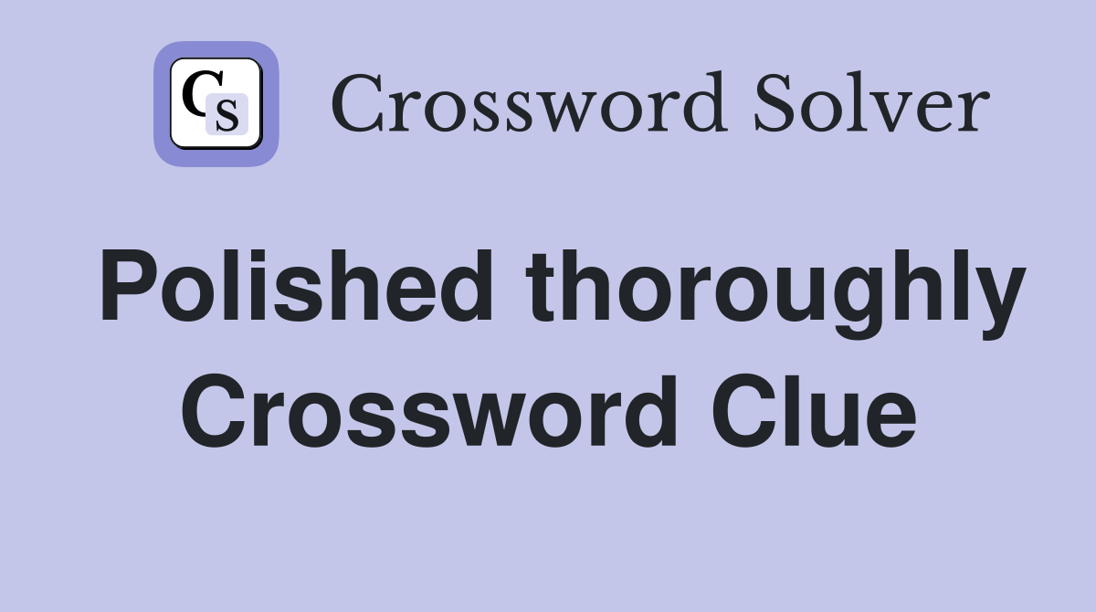 Polished thoroughly Crossword Clue