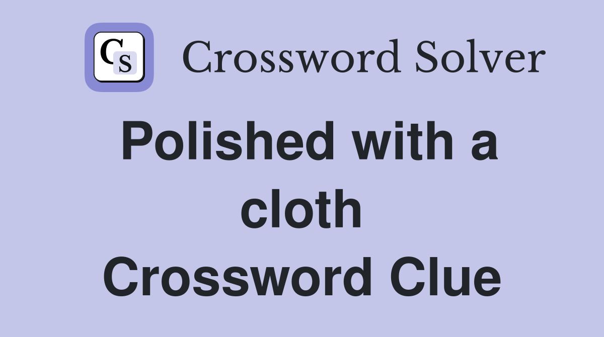 Polished with a cloth Crossword Clue