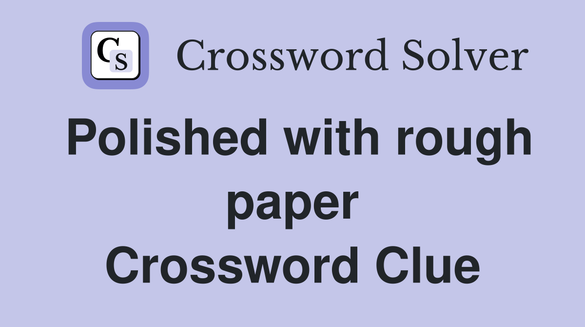 Polished with rough paper Crossword Clue