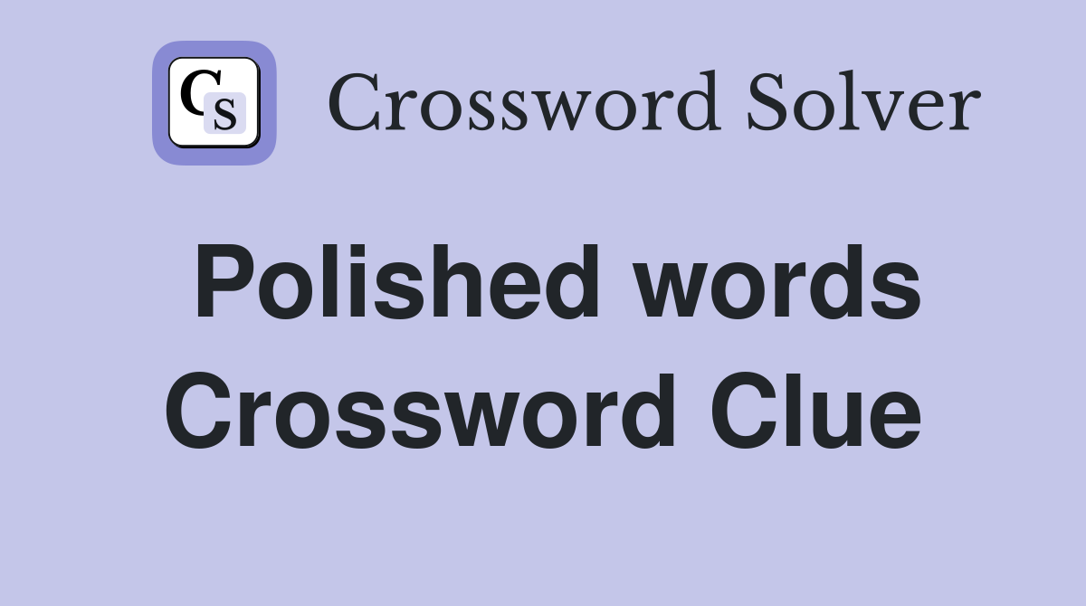 Polished words Crossword Clue