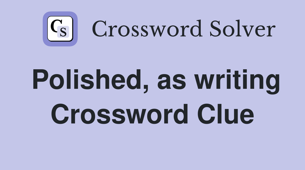 Polished, as writing Crossword Clue