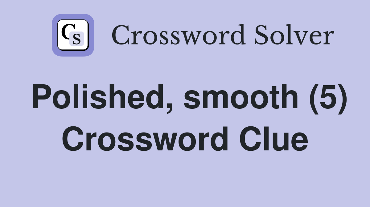 Polished, smooth (5) Crossword Clue