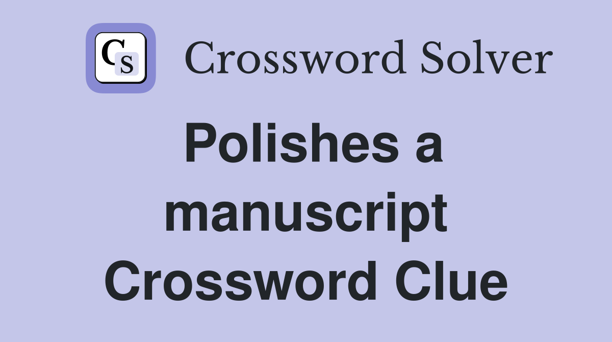 Polishes a manuscript Crossword Clue