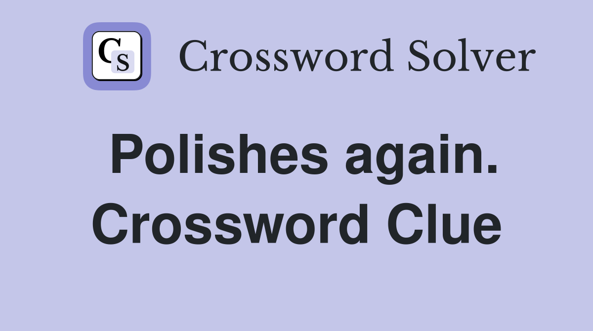 Polishes again. Crossword Clue