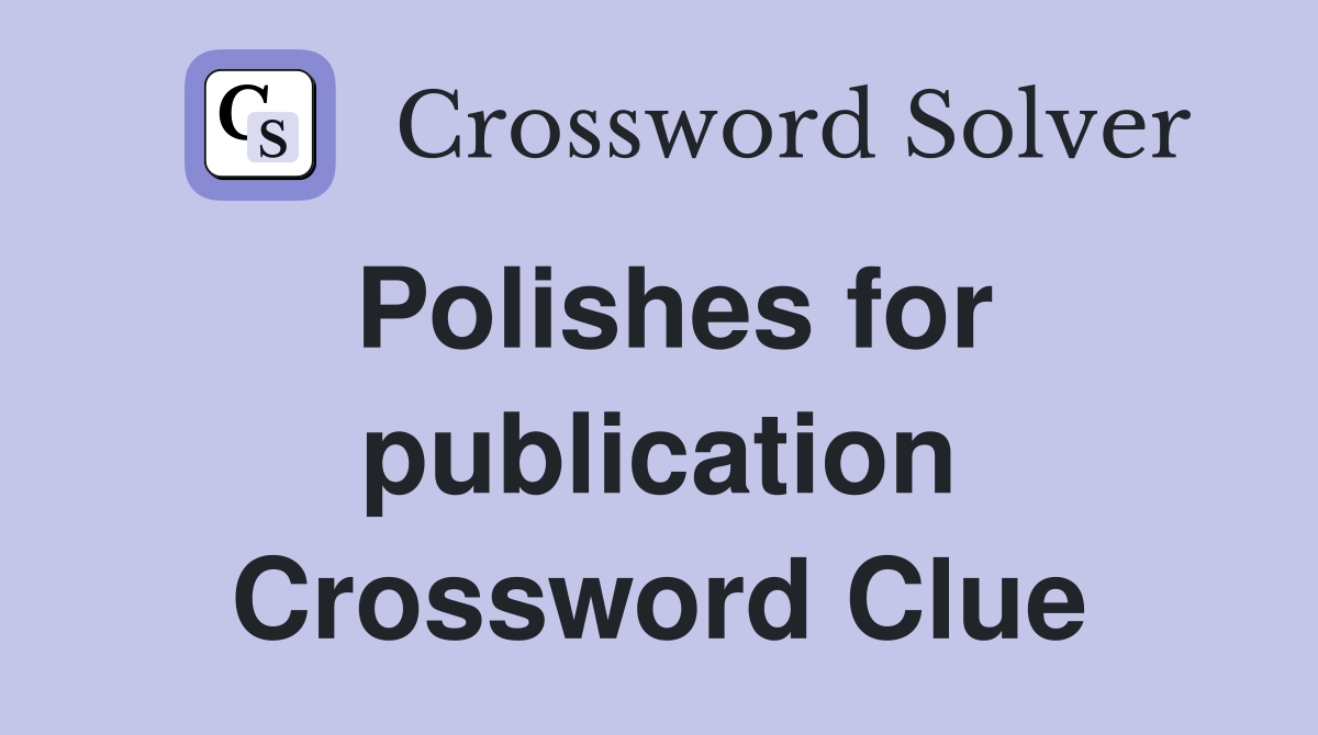 Polishes for publication Crossword Clue