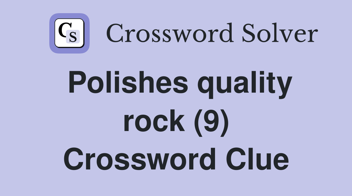Polishes quality rock (9) Crossword Clue