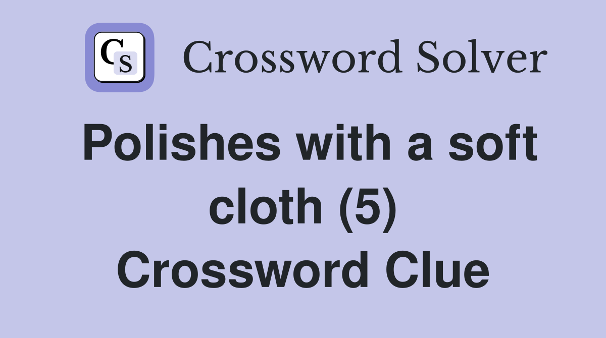 Polishes with a soft cloth (5) Crossword Clue