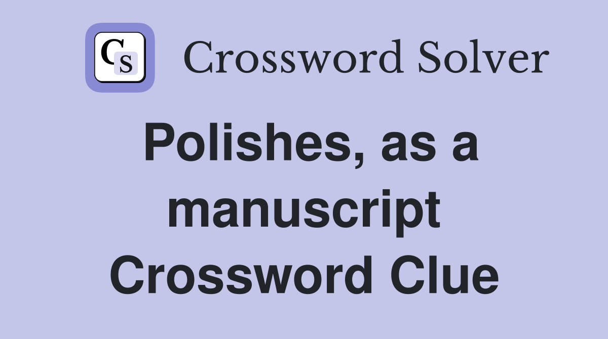 Polishes, as a manuscript Crossword Clue