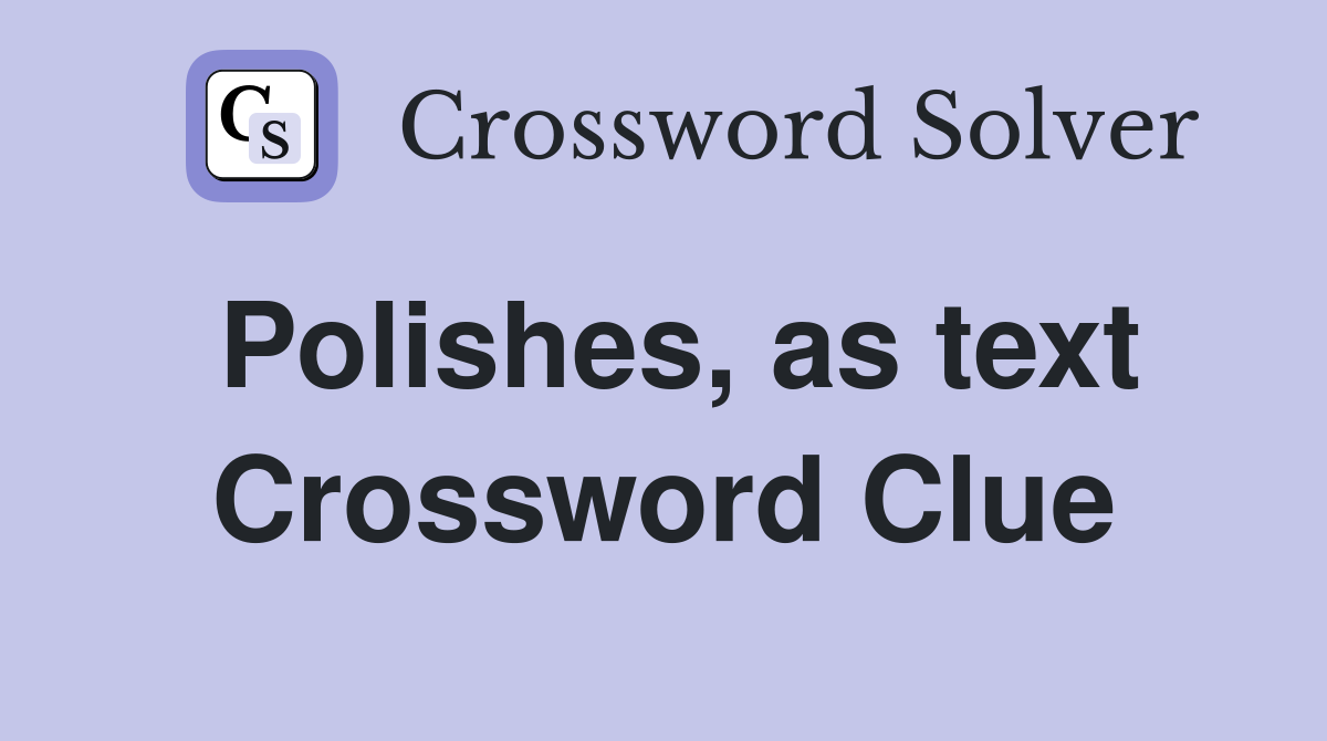 Polishes, as text Crossword Clue