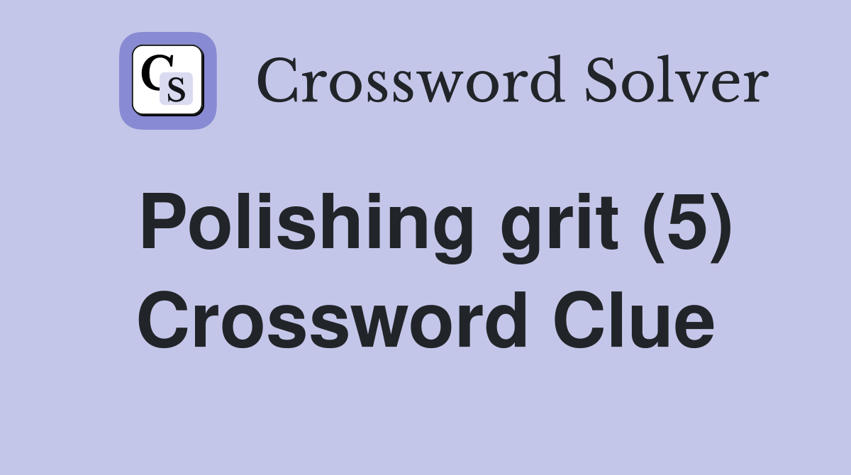 Polishing grit (5) Crossword Clue