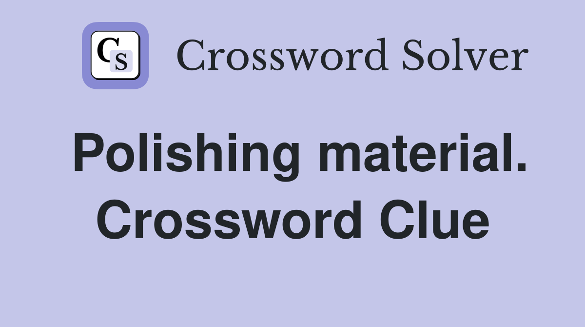 Polishing material. Crossword Clue
