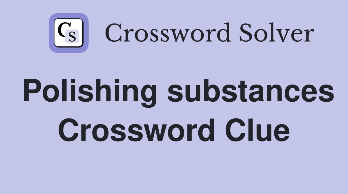 Polishing substances Crossword Clue