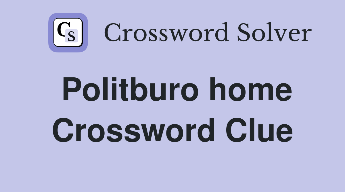 Politburo home Crossword Clue