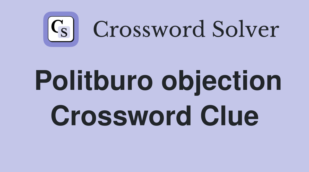 Politburo objection Crossword Clue