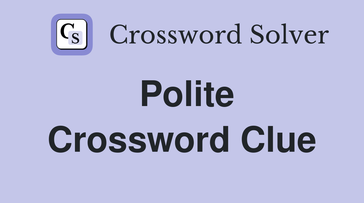 Polite Crossword Clue Answers Crossword Solver