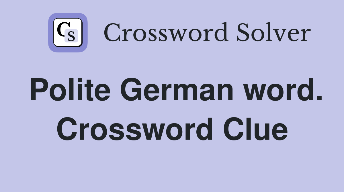 Polite German word. Crossword Clue