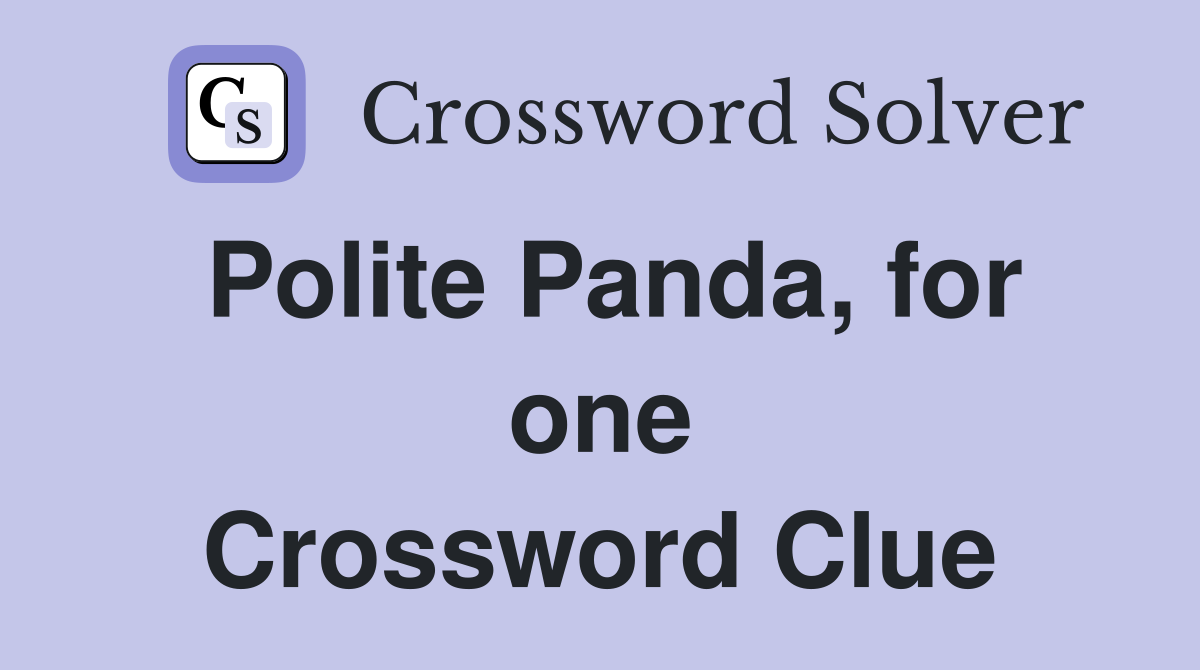 Polite Panda, for one Crossword Clue