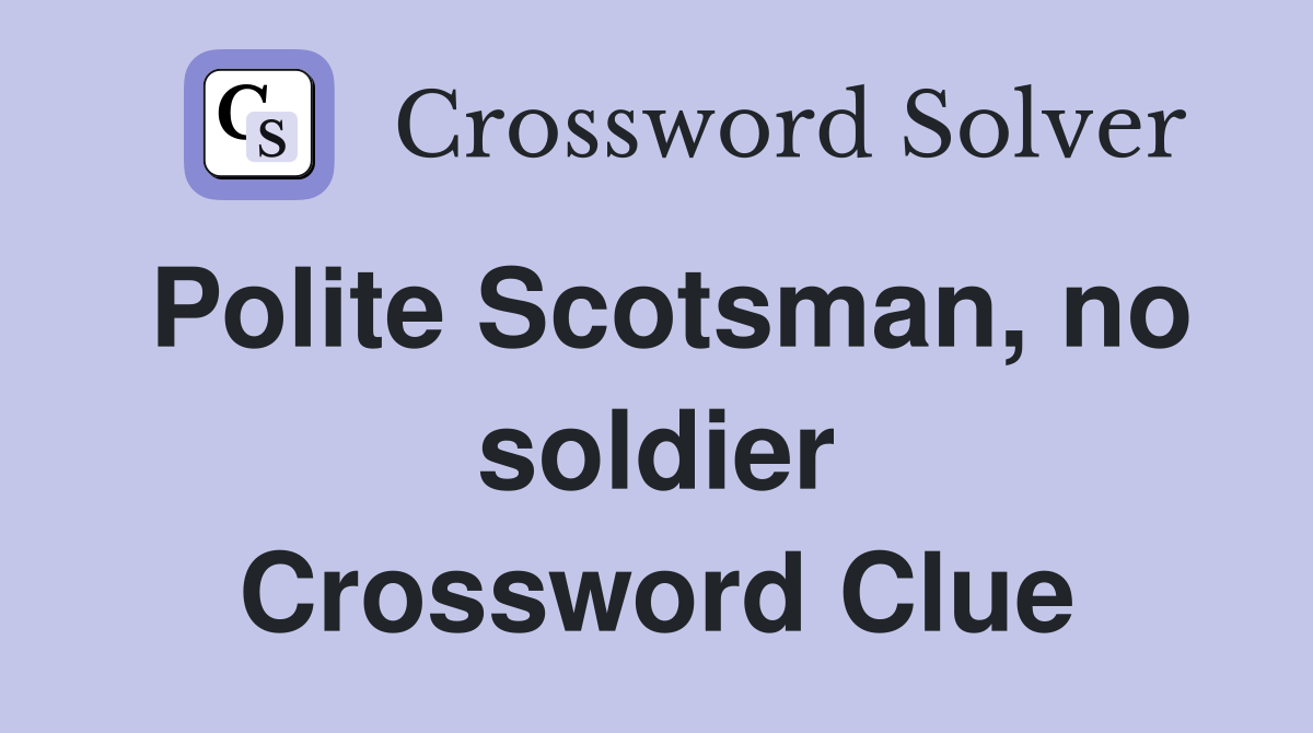 Polite Scotsman, no soldier Crossword Clue