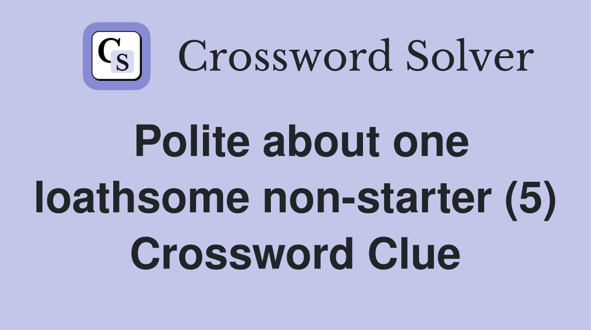 Polite about one loathsome non-starter (5) Crossword Clue