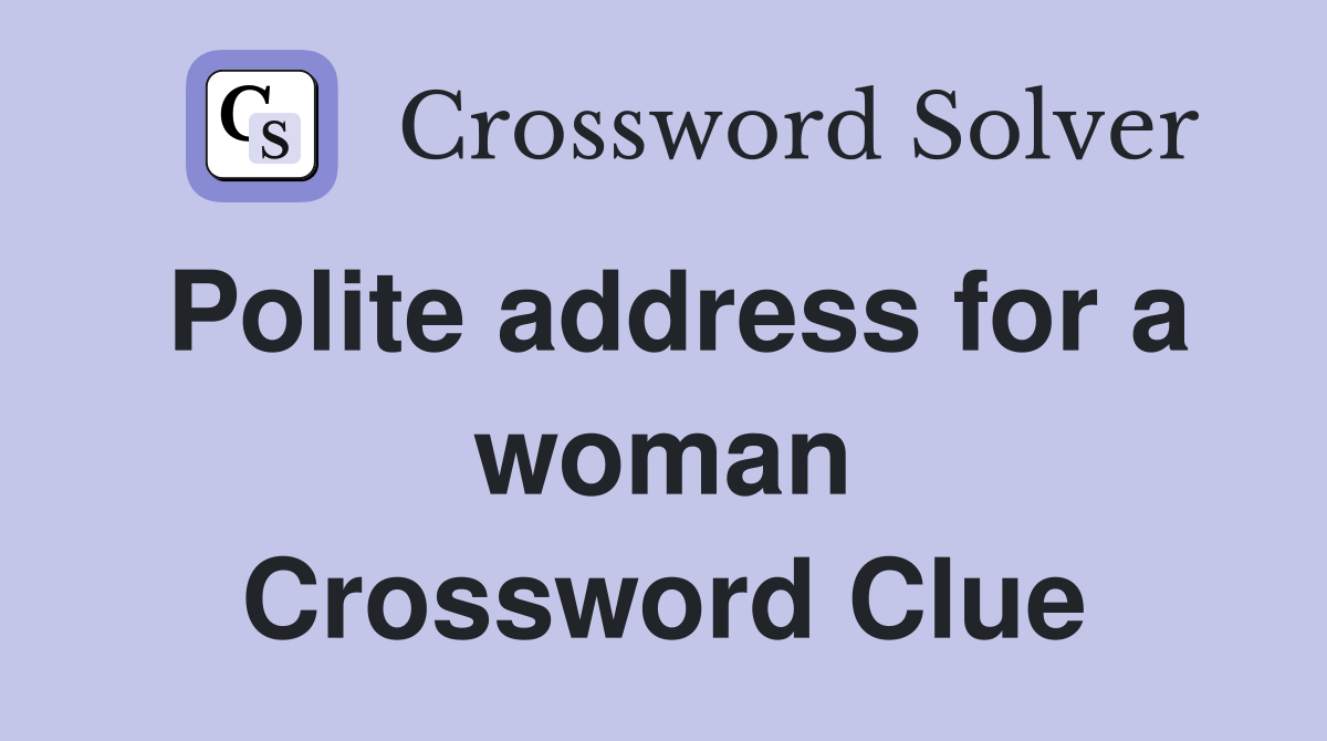 Polite address for a woman Crossword Clue