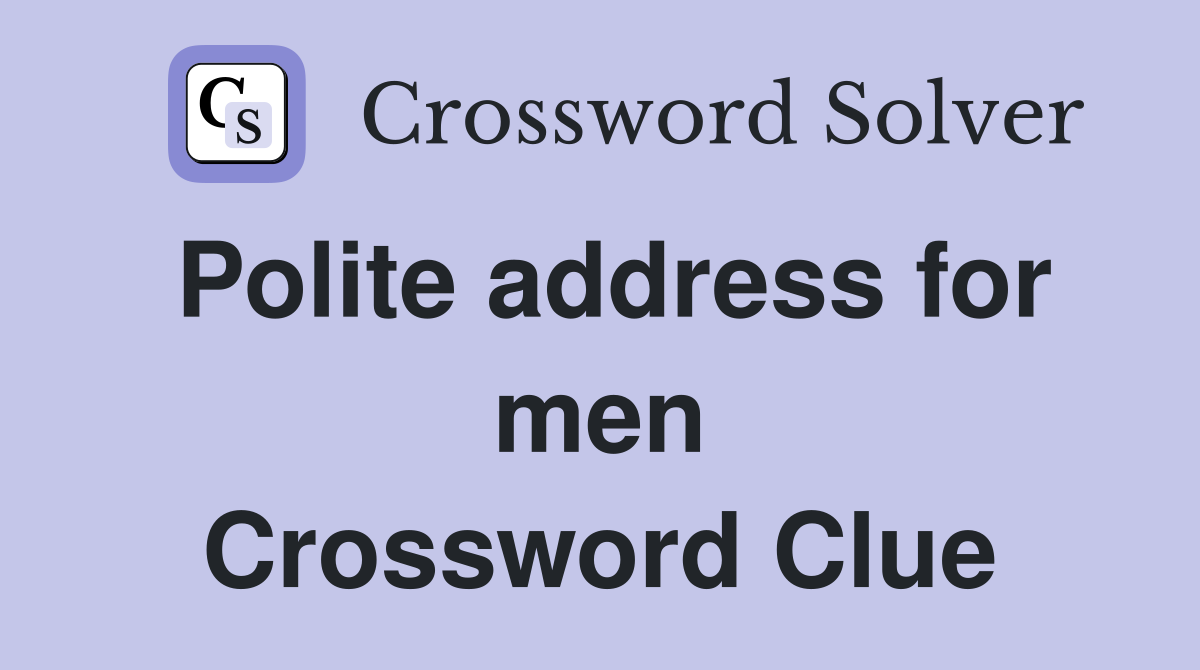 Polite address for men Crossword Clue