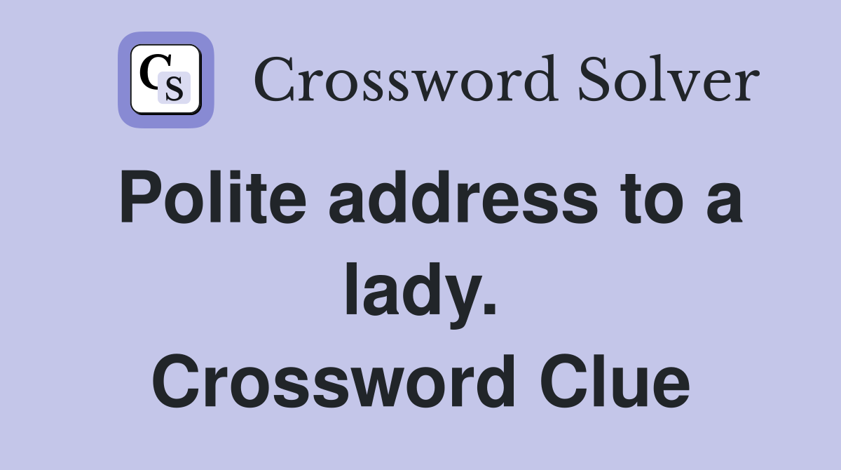 Polite address to a lady. Crossword Clue