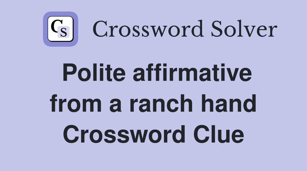 Polite affirmative from a ranch hand Crossword Clue
