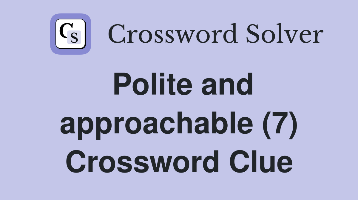 Polite and approachable (7) Crossword Clue