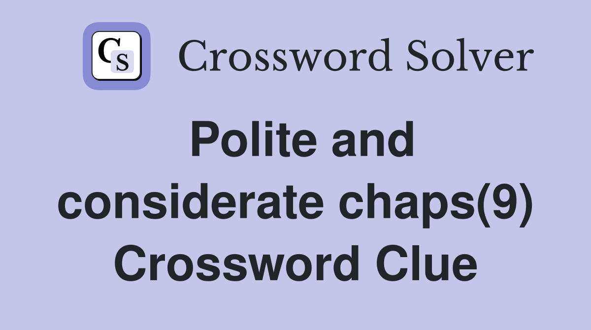 Polite and considerate chaps(9) Crossword Clue
