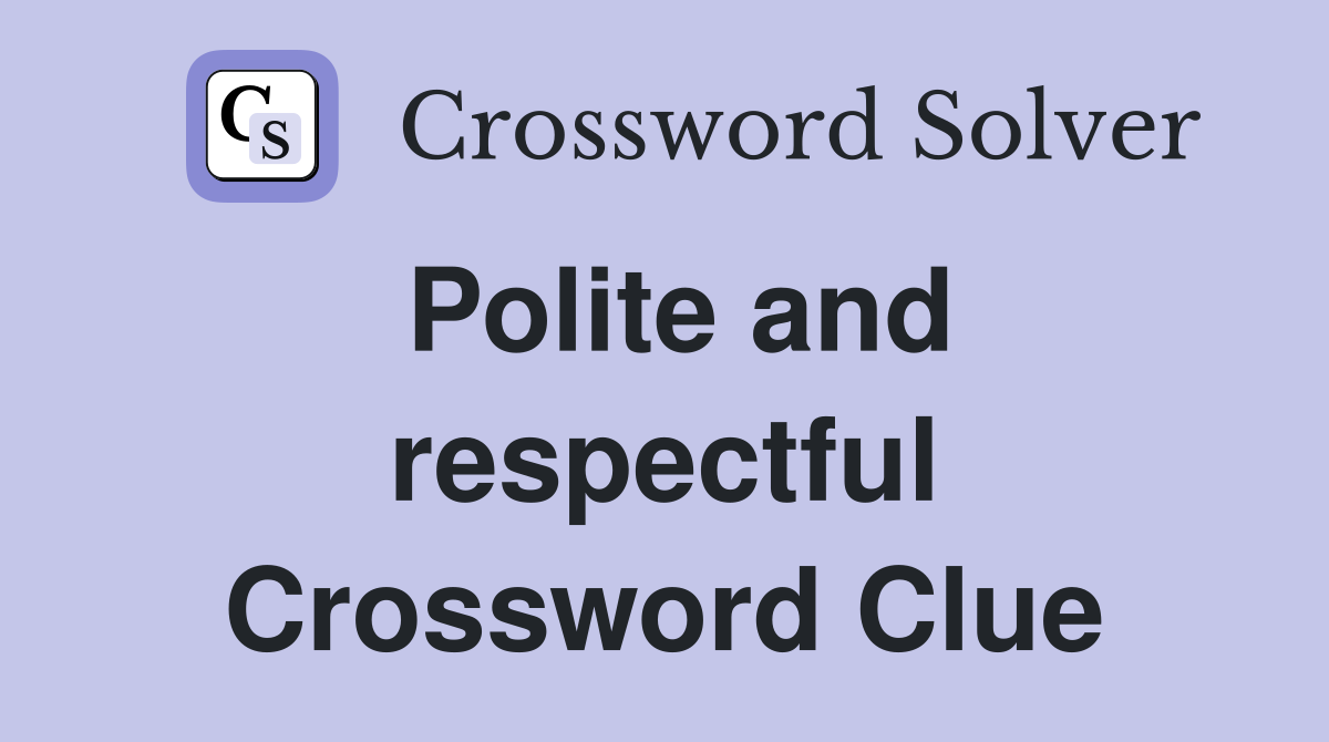 Polite and respectful Crossword Clue