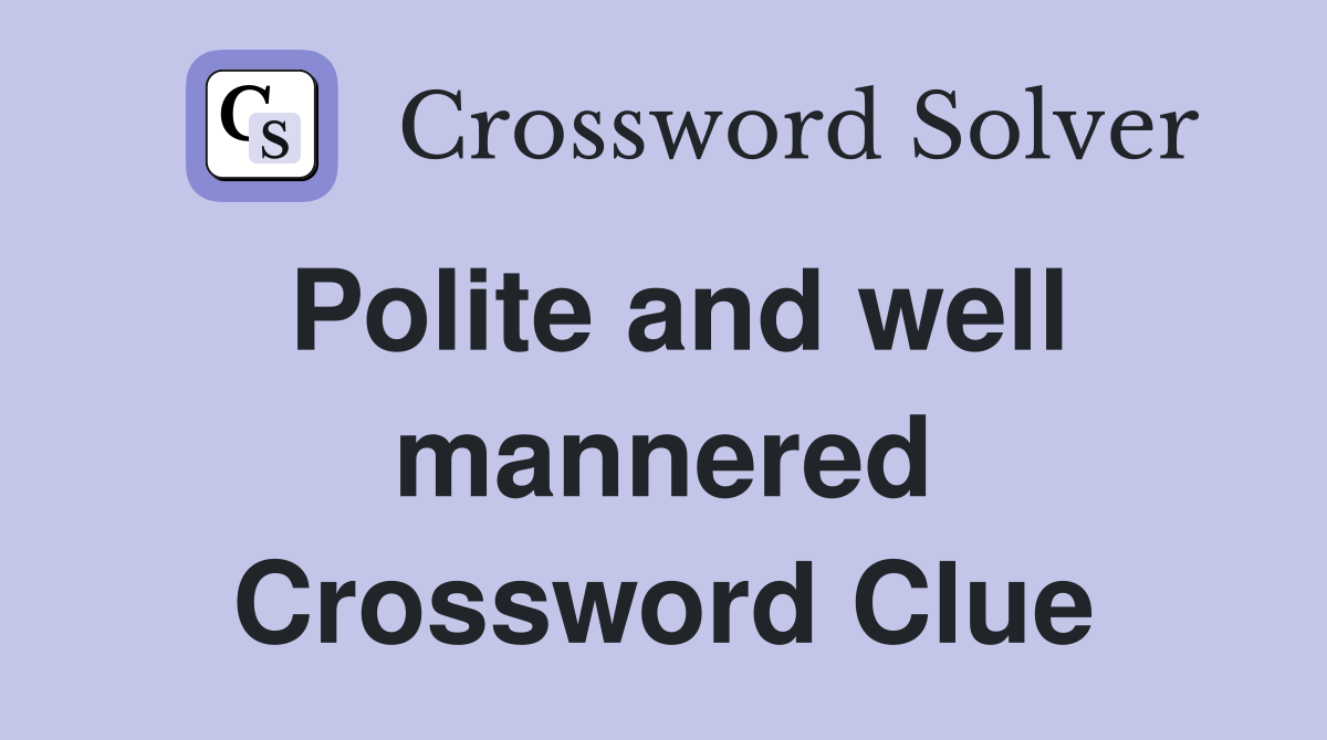 Polite and well mannered Crossword Clue