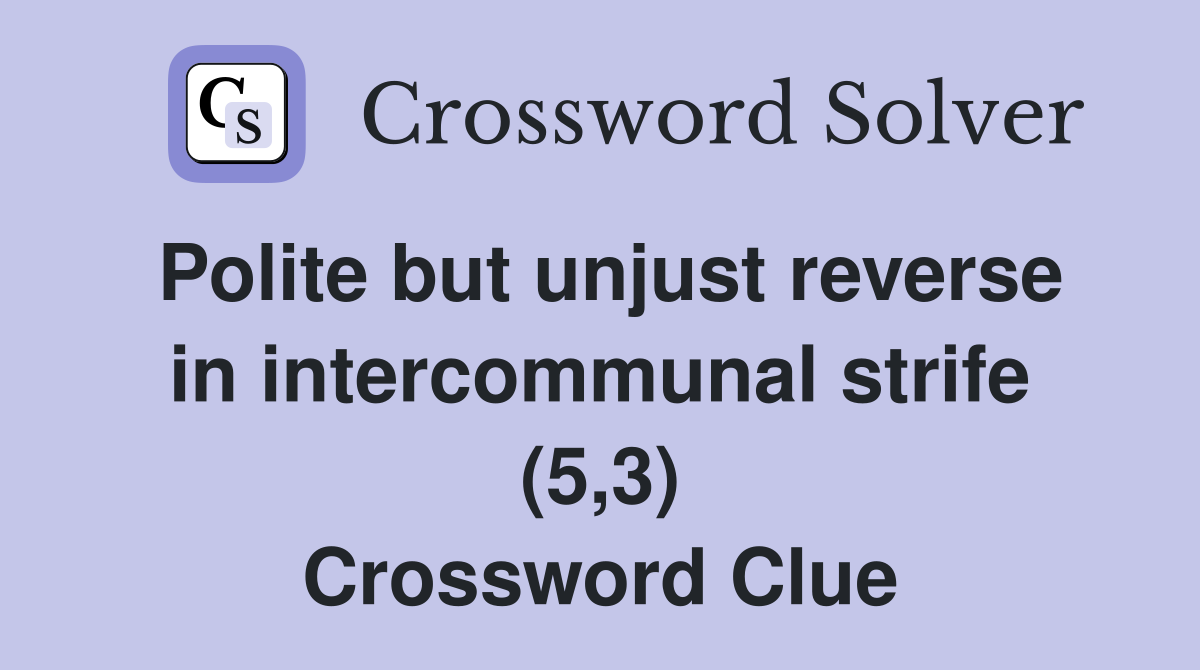 Polite but unjust reverse in intercommunal strife (5,3) Crossword Clue