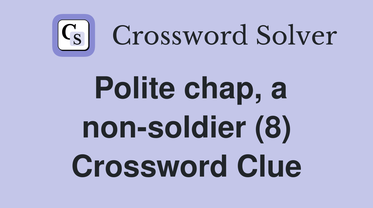 Polite chap, a non-soldier (8) Crossword Clue