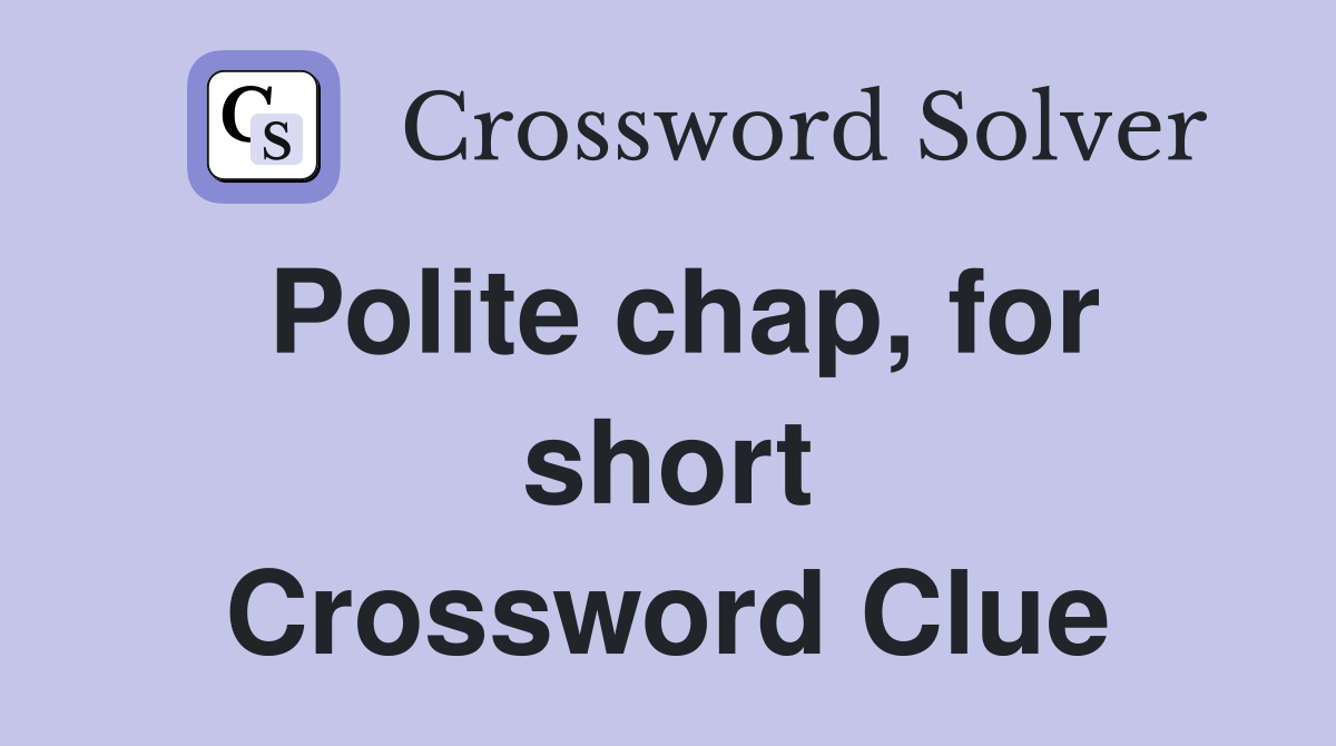 Polite chap, for short Crossword Clue