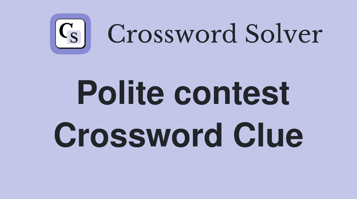 Polite contest Crossword Clue