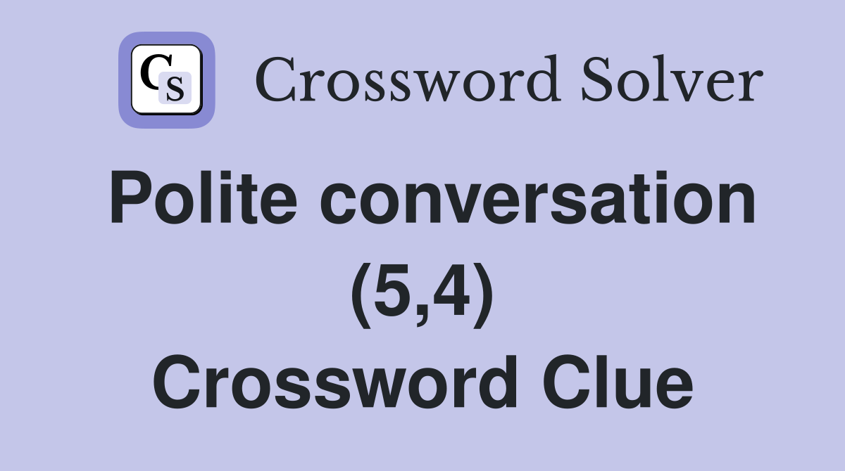 Polite conversation (5,4) Crossword Clue