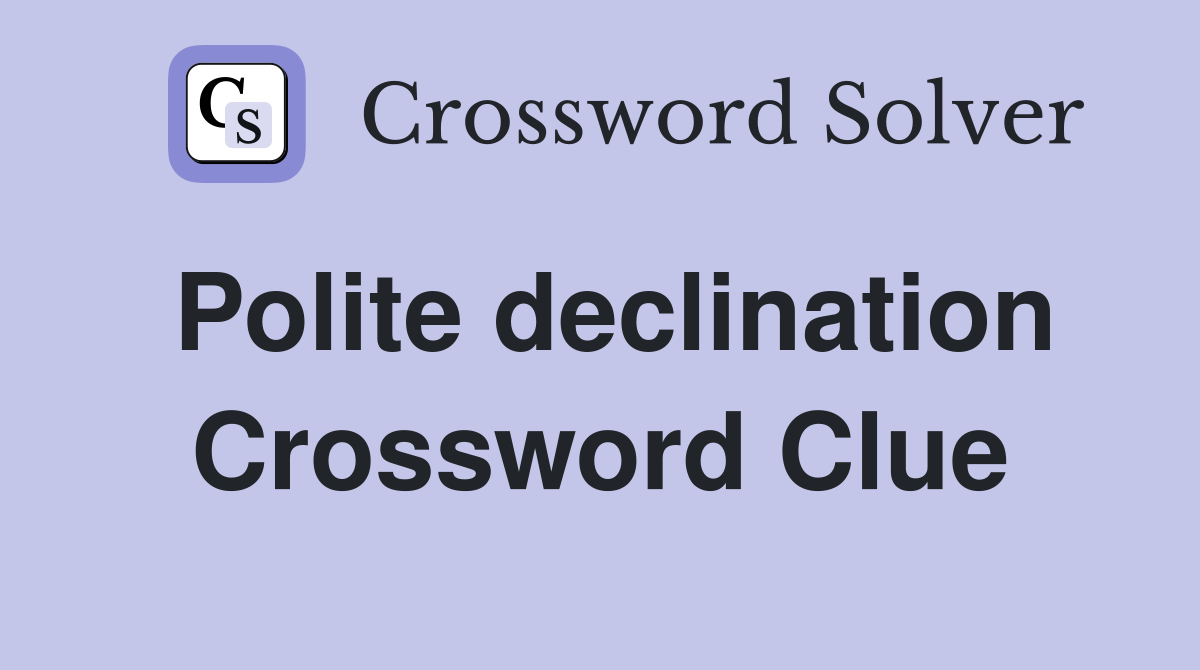 Polite declination Crossword Clue
