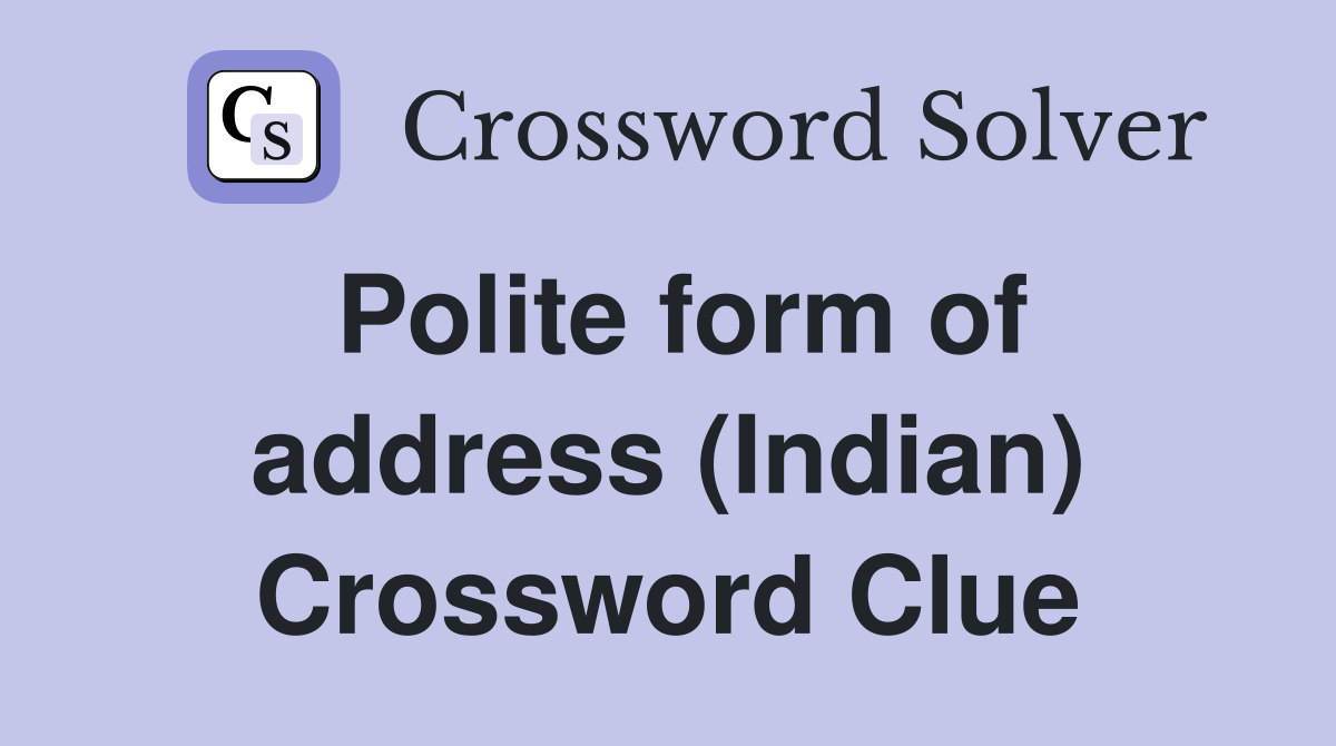 Polite form of address (Indian) Crossword Clue