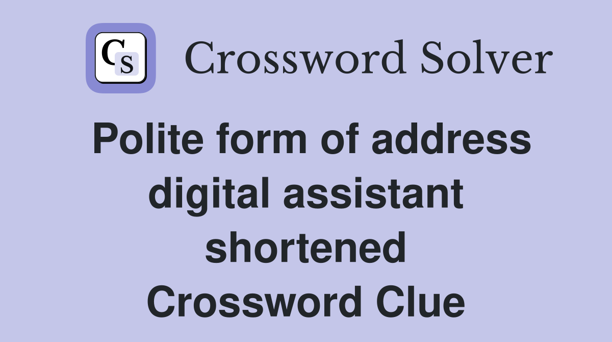 Polite form of address digital assistant shortened Crossword Clue