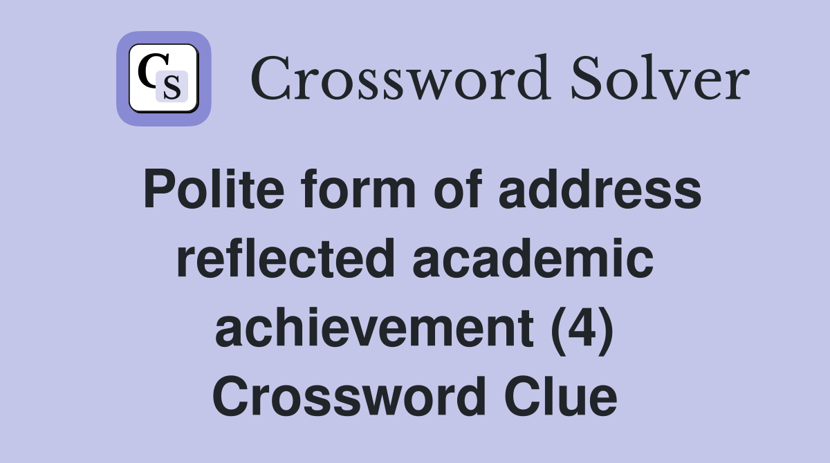 Polite form of address reflected academic achievement (4) Crossword Clue
